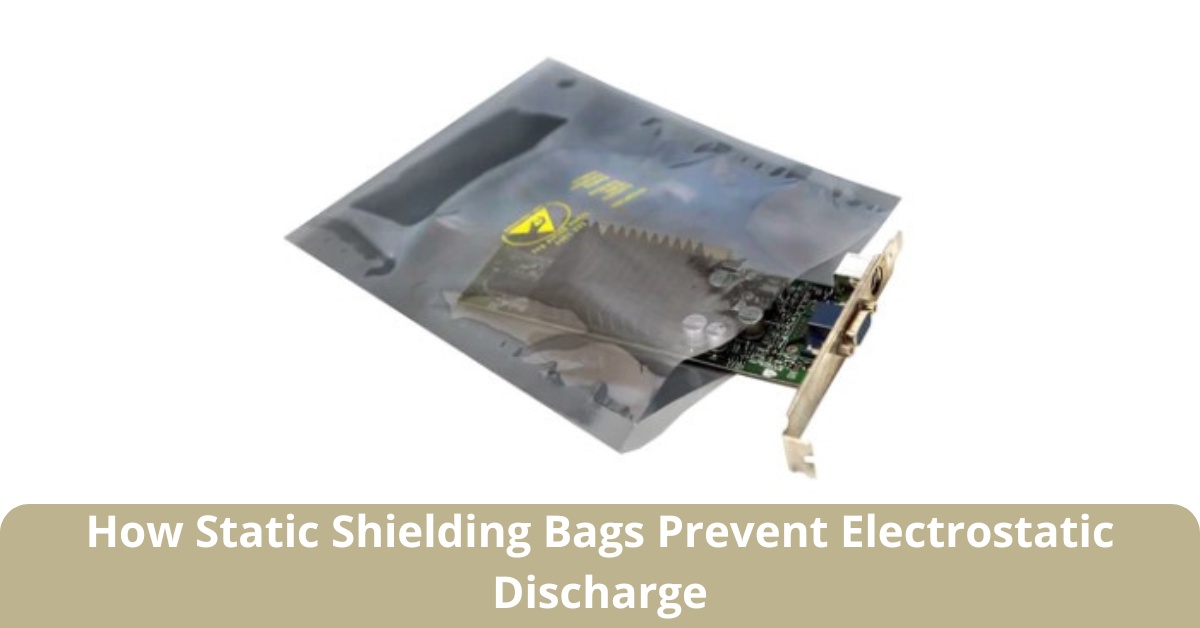How Static Shielding Bags Prevent Electrostatic Discharge