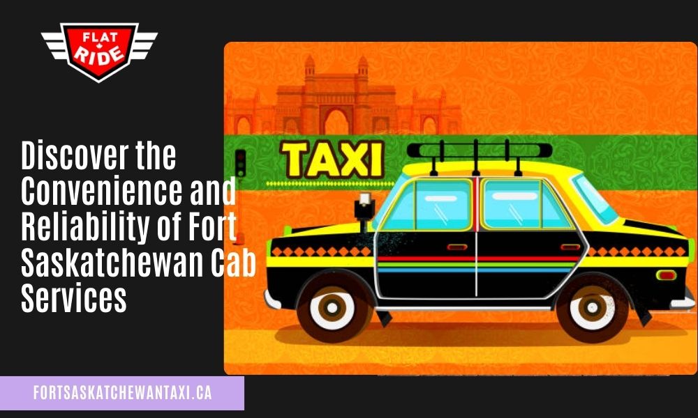 Discover the Convenience and Reliability of Fort Saskatchewan Cab Services