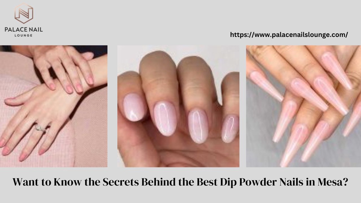 Want to Know the Secrets Behind the Best Dip Powder Nails in Mesa ?