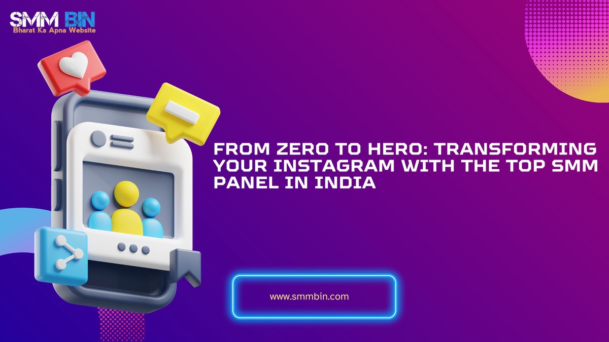 From Zero to Hero: Transforming Your Instagram with the Top SMM Panel in India