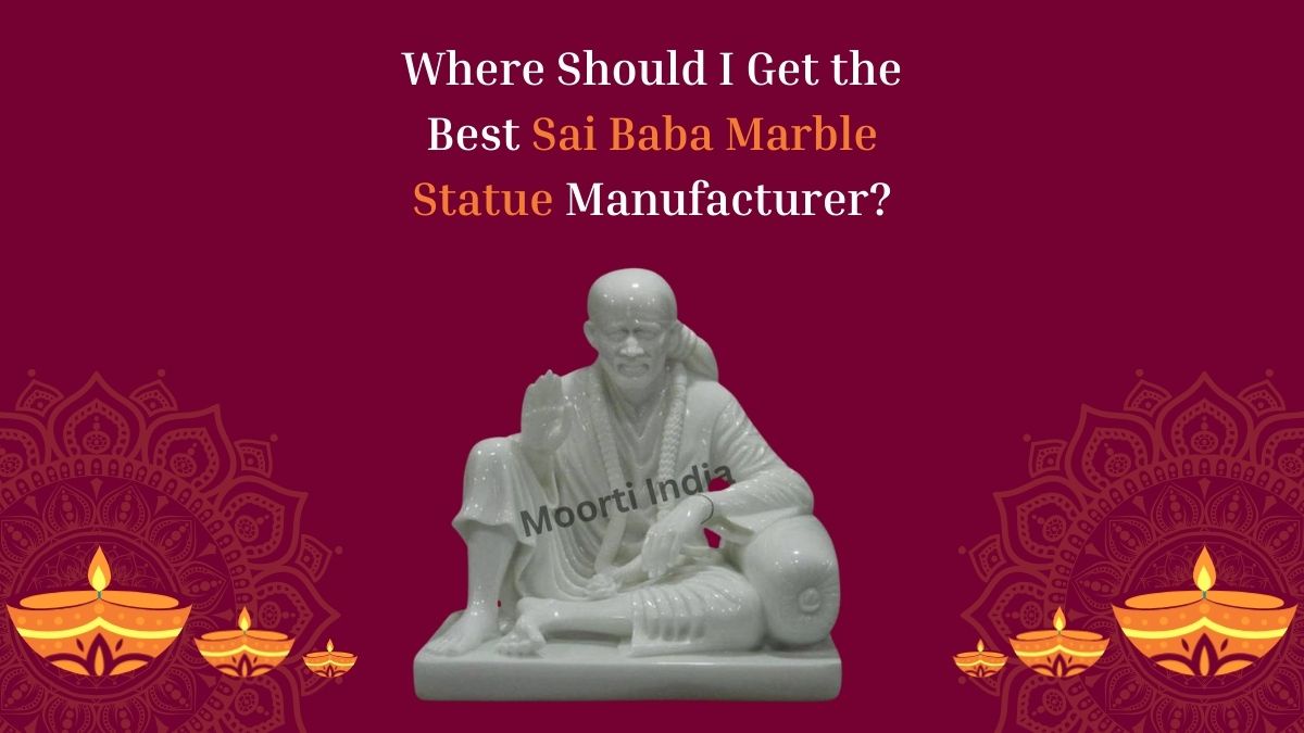 Where Should I Get the Best Sai Baba Marble Statue Manufacturer?