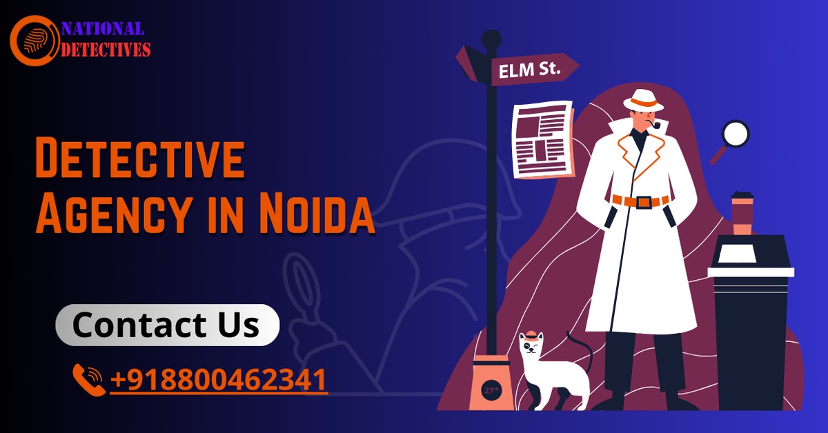 Why Choose the Detective Agency in Noida