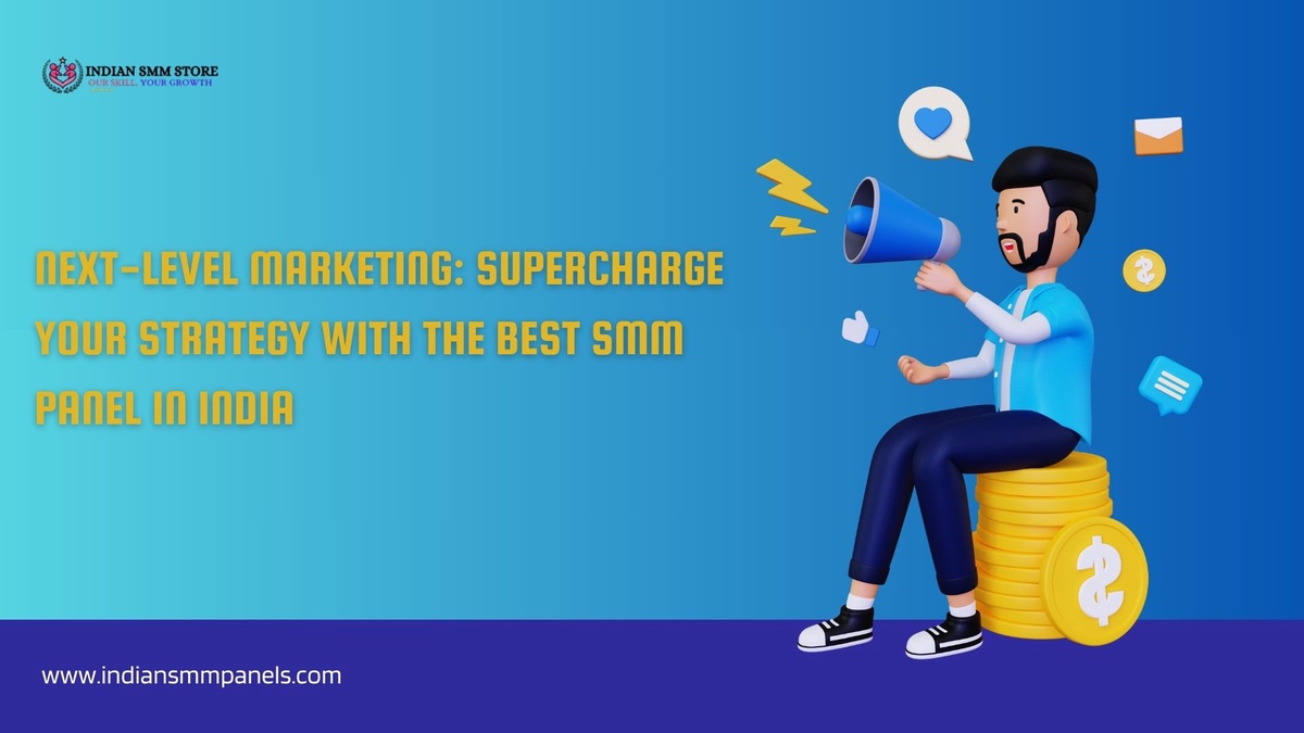 Next-Level Marketing: Supercharge Your Strategy with the Best SMM Panel in India