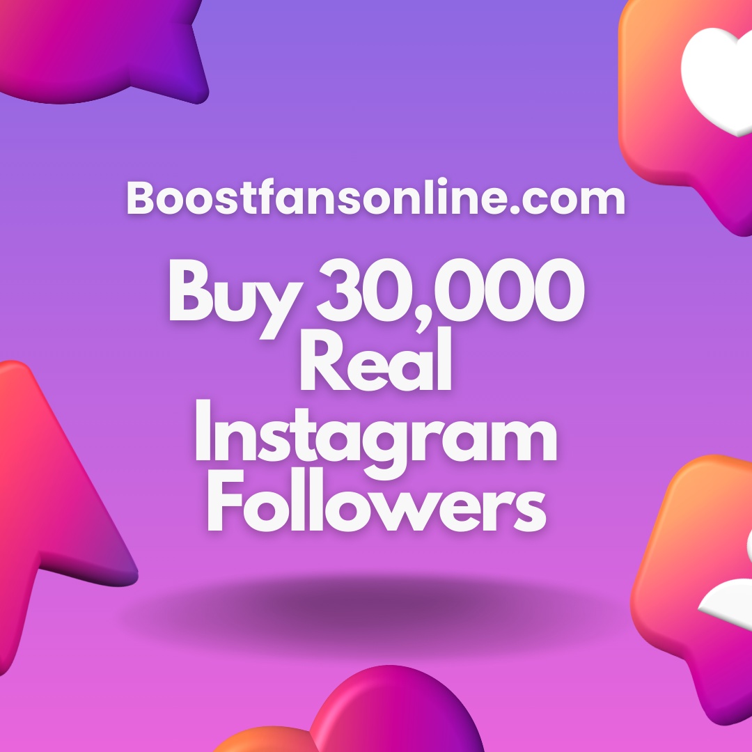 Boost Your Instagram Presence: Buy 30000 Real Instagram Followers from Boostfansonline