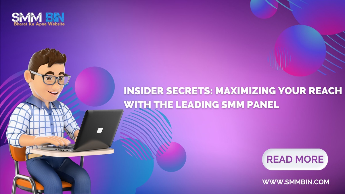 Insider Secrets: Maximizing Your Reach with the Leading SMM Panel