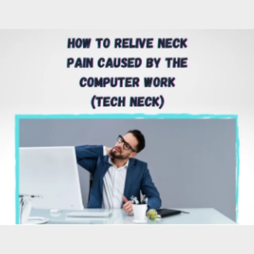 How to Relive Neck Pain Caused by Computer Work (Tech Neck)