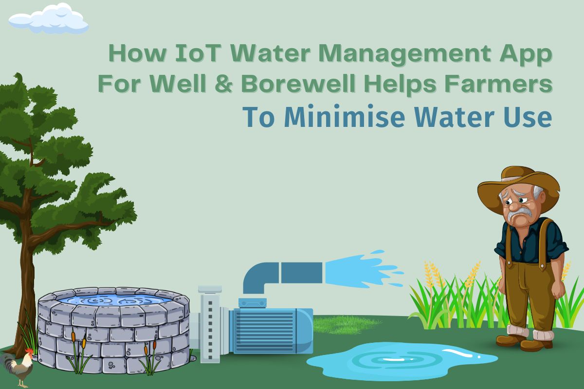 How IoT Water Management App For Well And Borewell Helps Farmers To Minimise Water Use
