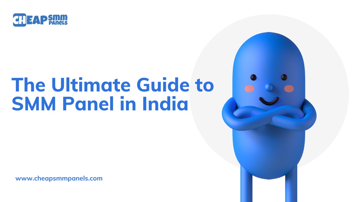 The Ultimate Guide to SMM Panel in India