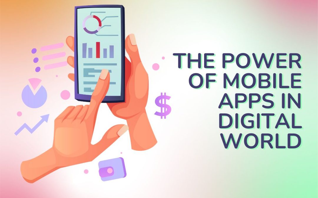 The Power of Mobile Apps in Digital World