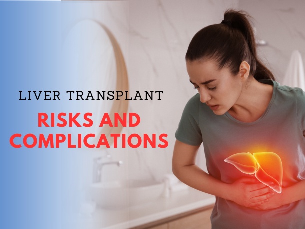 Liver Transplant in delhi: Dangers and Complexities