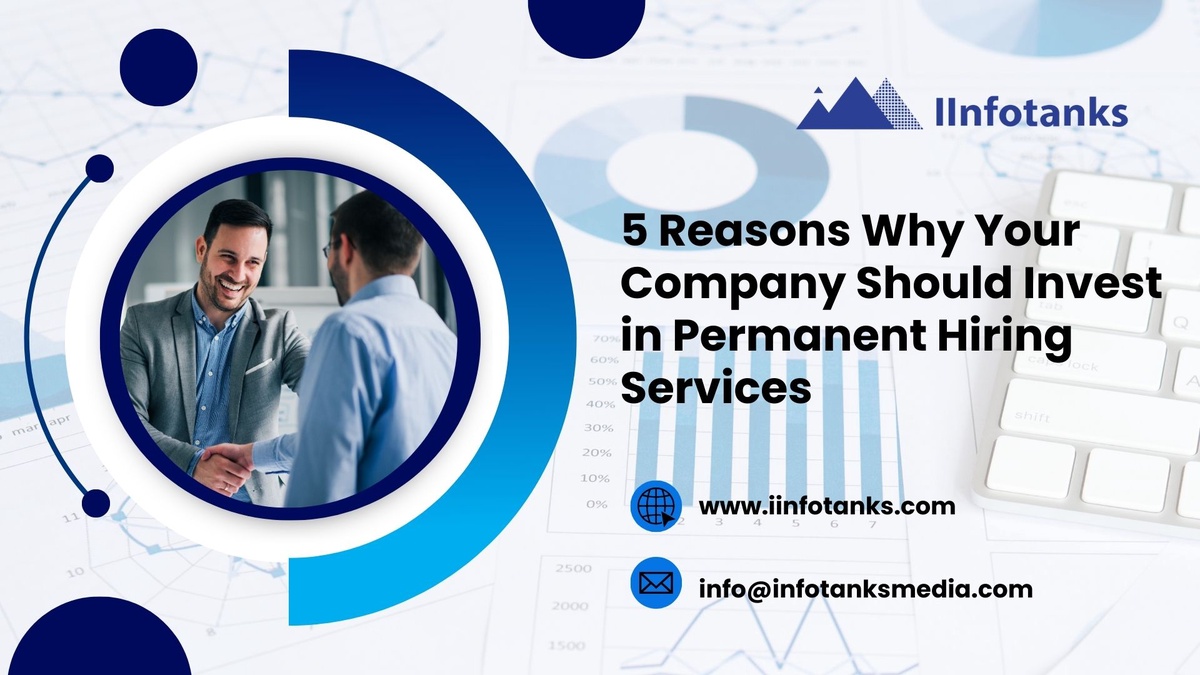 5 Reasons Why Your Company Should Invest in Permanent Hiring Services - IInfotanks