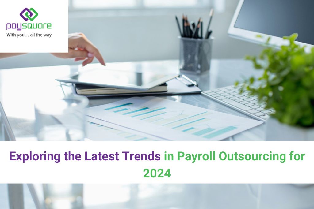 Exploring the Latest Trends in Payroll Outsourcing for 2024