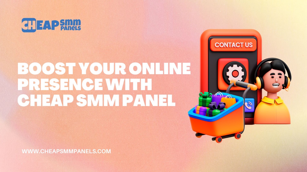 Boost Your Online Presence with Cheap SMM Panel