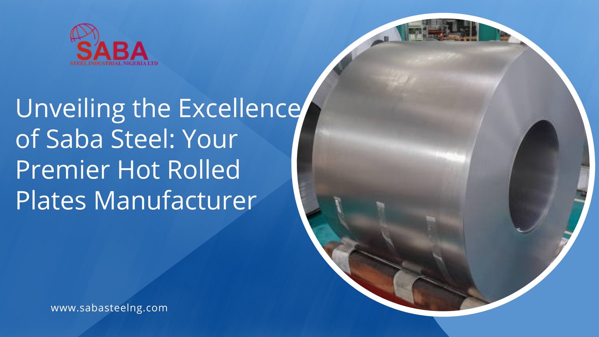 Unveiling the Excellence of Saba Steel: Your Premier Hot Rolled Plates Manufacturer