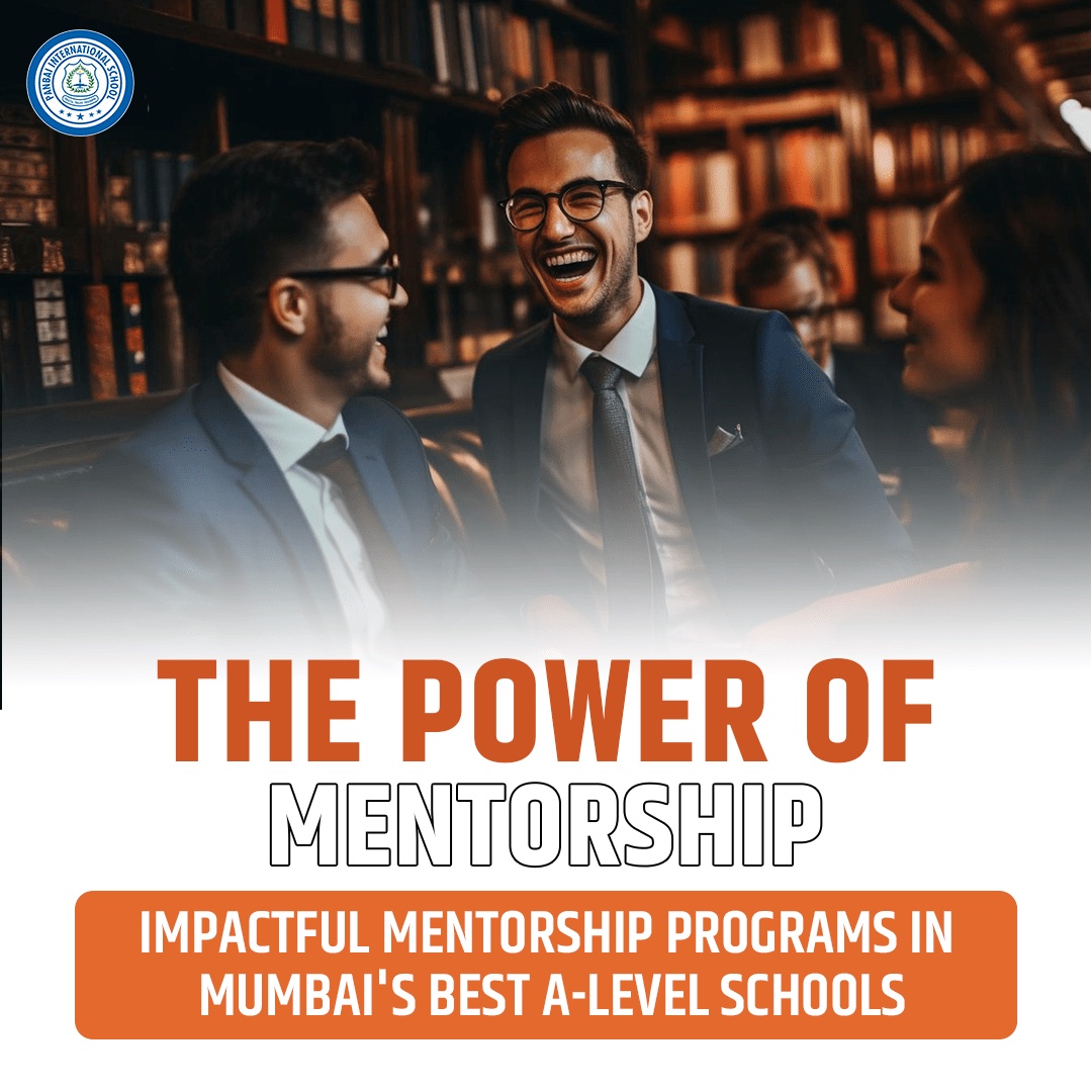 The Power of Mentorship in Mumbai's Best A-Level Schools