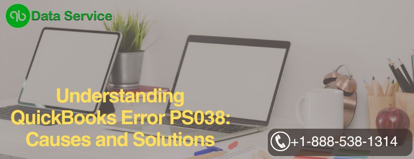 Understanding QuickBooks Error PS038: Causes and Solutions