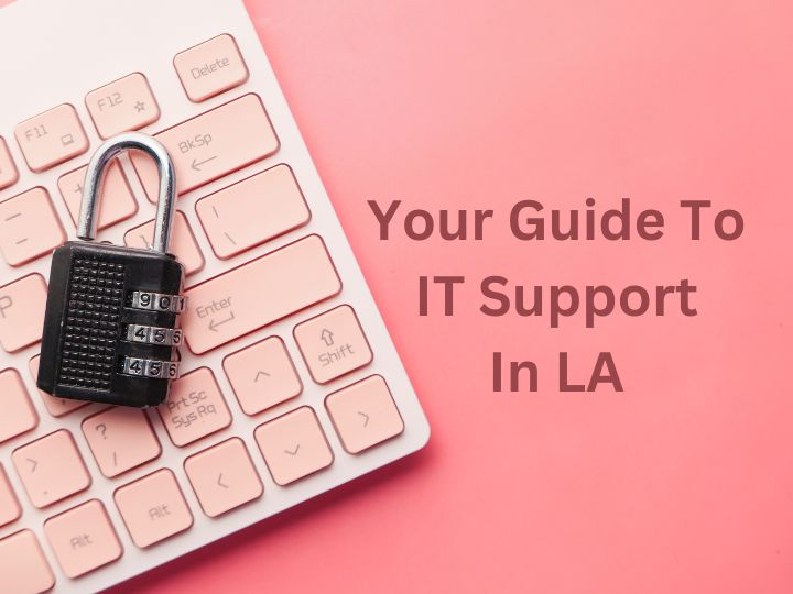 Navigating the Digital Maze: Your Guide to IT Support in LA