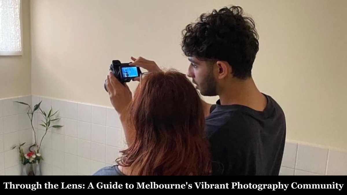 Through the Lens: A Guide to Melbourne's Vibrant Photography Community