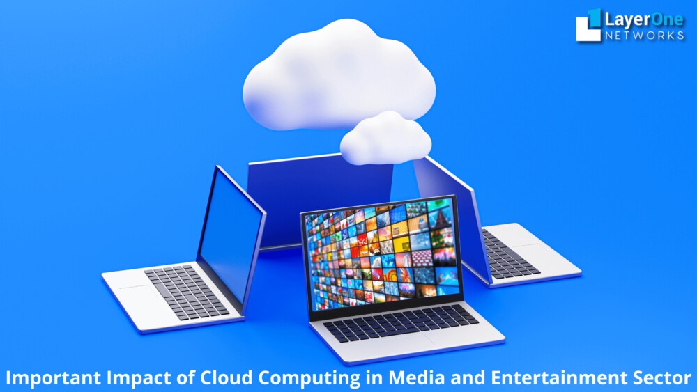 Important Impact of Cloud Computing in Media and Entertainment Sector