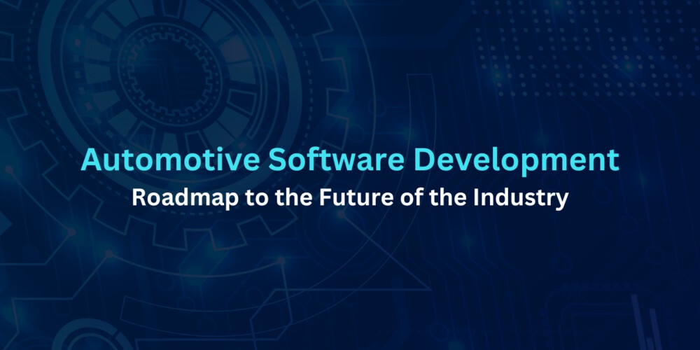 Automotive Software Development: Roadmap to the Future of the Industry