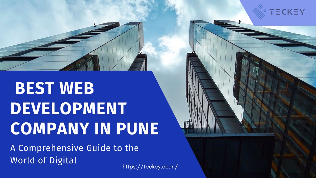 Teckey Digital Solutions Transforming Website Development in Pune: A Comprehensive Guide to the World of Digital
