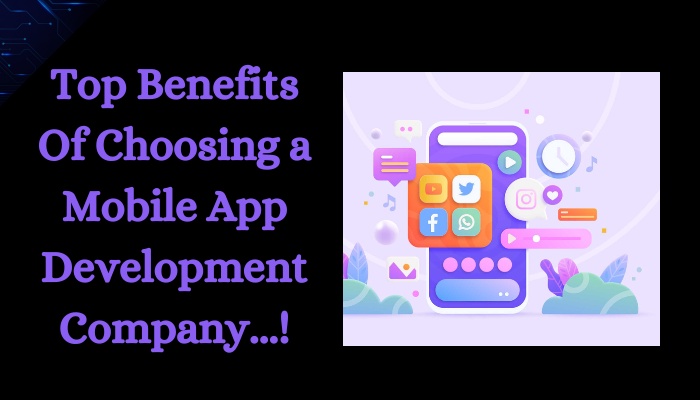 What are the top benefits of hiring a mobile app development company?