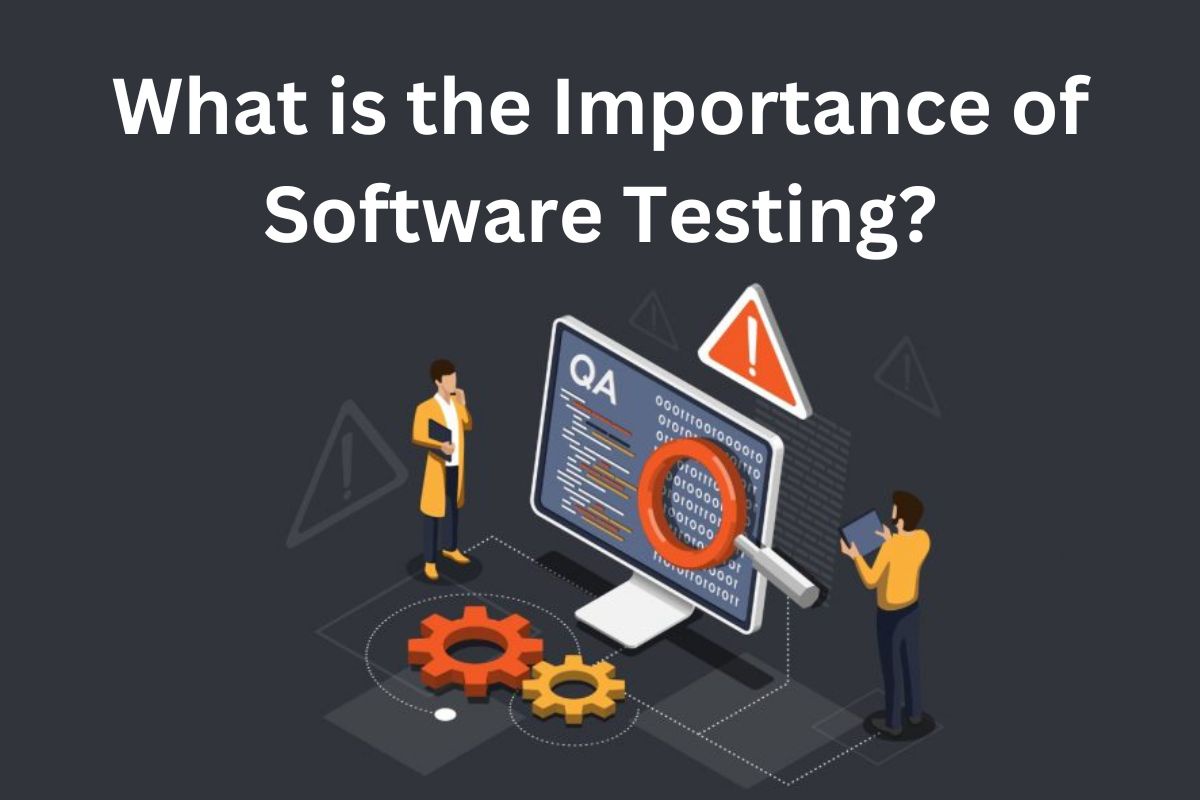 What is the Importance of Software Testing?