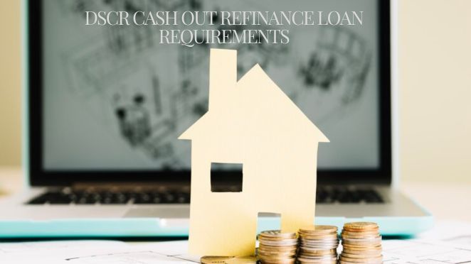 Dscr Cash Out Refinance Loan Requirements