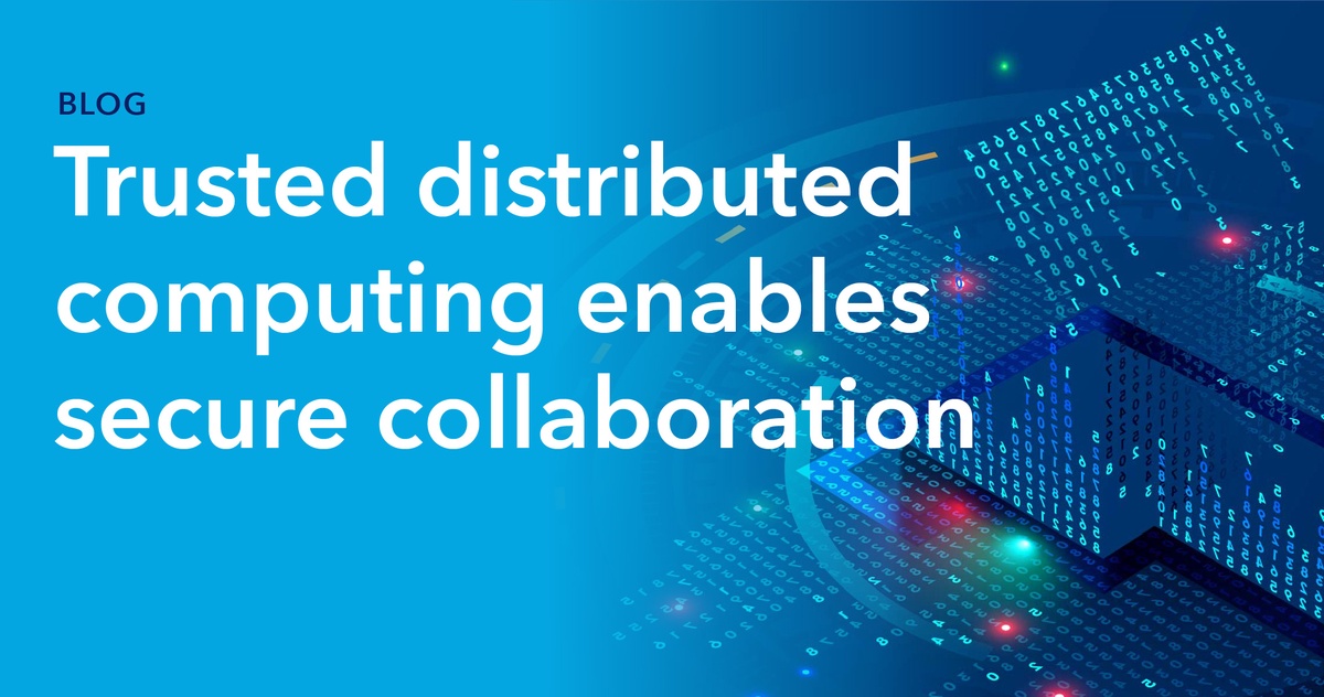 Trusted distributed computing enables secure collaboration