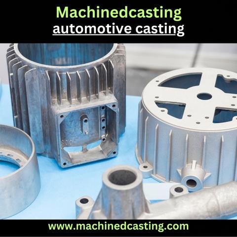 Mastering Automotive Casting: Techniques, Materials, and Innovations