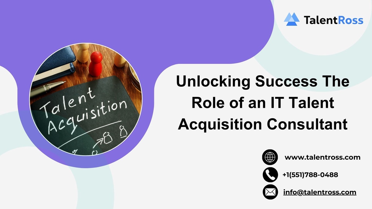 Unlocking Success The Role of an IT Talent Acquisition Consultant