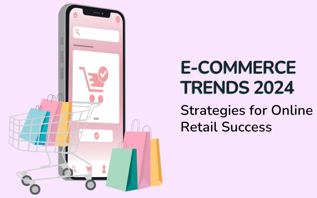Ecommerce Trends 2024: Strategies for Thriving in a Digital-First World