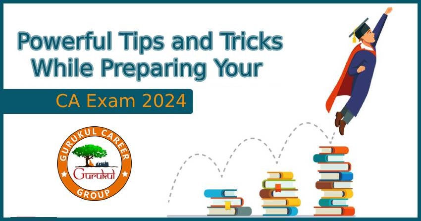 Powerful Tips and Tricks While Preparing Your CA Exam 2024