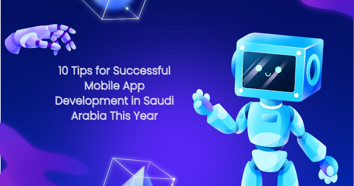 10 Tips for Successful Mobile App Development in Saudi Arabia This Year