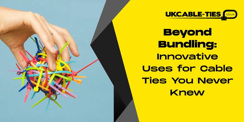 Beyond Bundling: Innovative Uses for Cable Ties You Never Knew