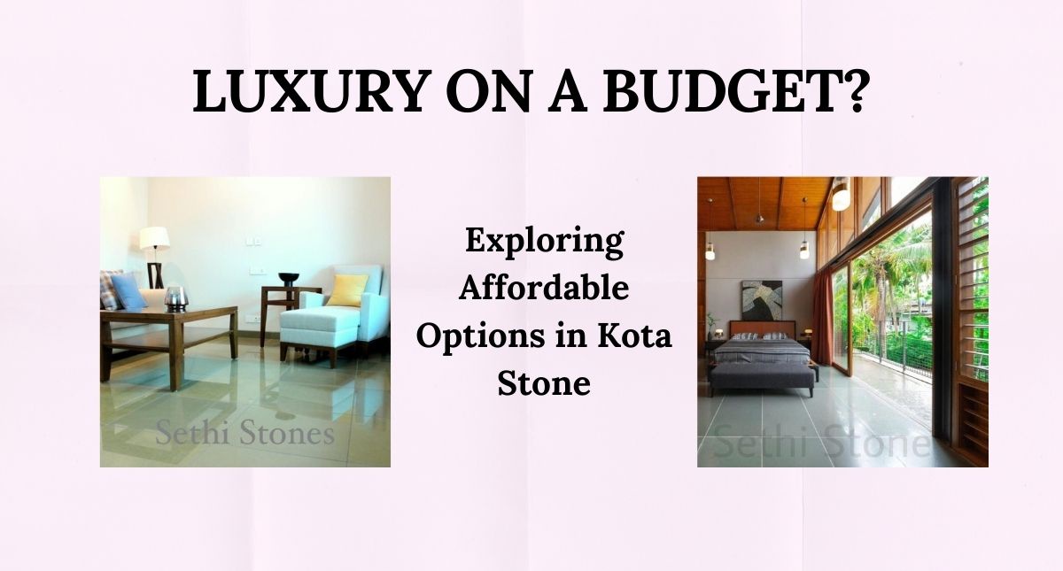Luxury on a Budget? Exploring Affordable Options in Kota Stone