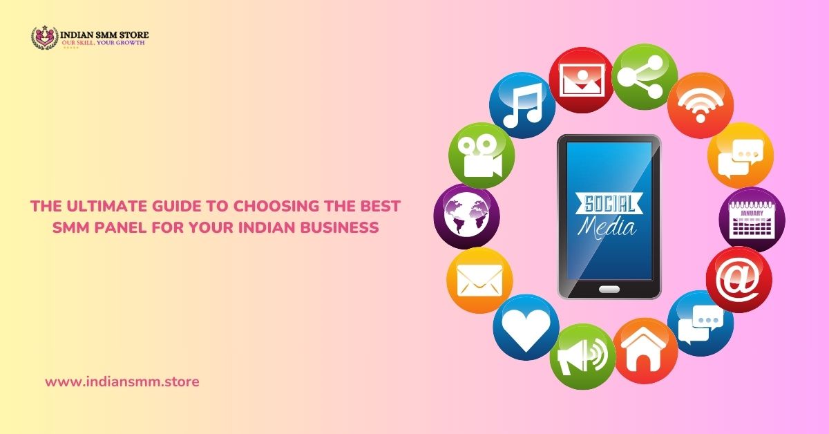 The Ultimate Guide to Choosing the Best SMM Panel for Your Indian Business