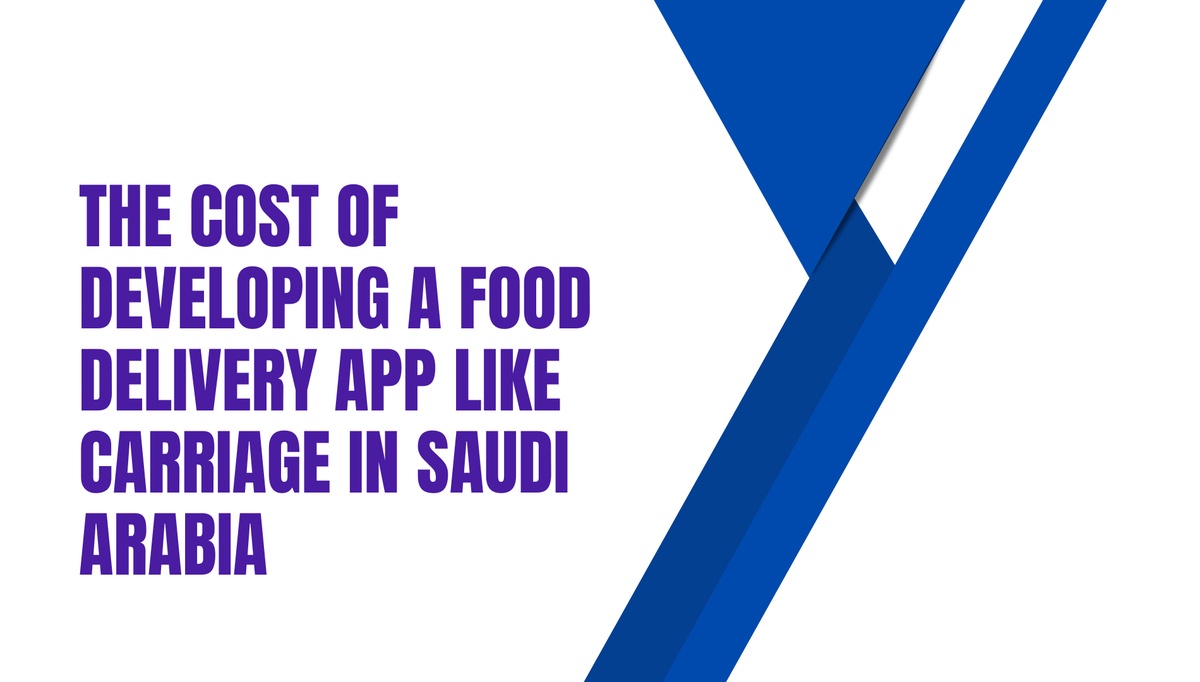 The Cost of Developing a Food Delivery App Like Carriage in Saudi Arabia