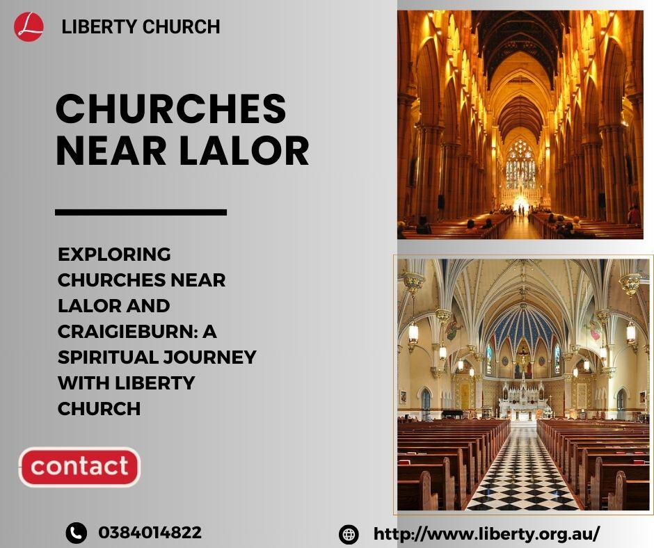 Exploring Churches Near Lalor and Craigieburn A Spiritual Journey with Liberty Church