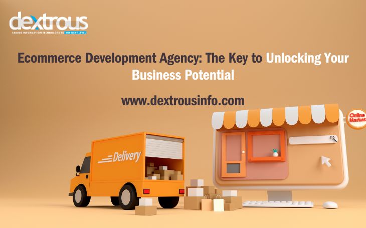 ecommerce Development Agency: The Key to Unlocking Your Business Potential