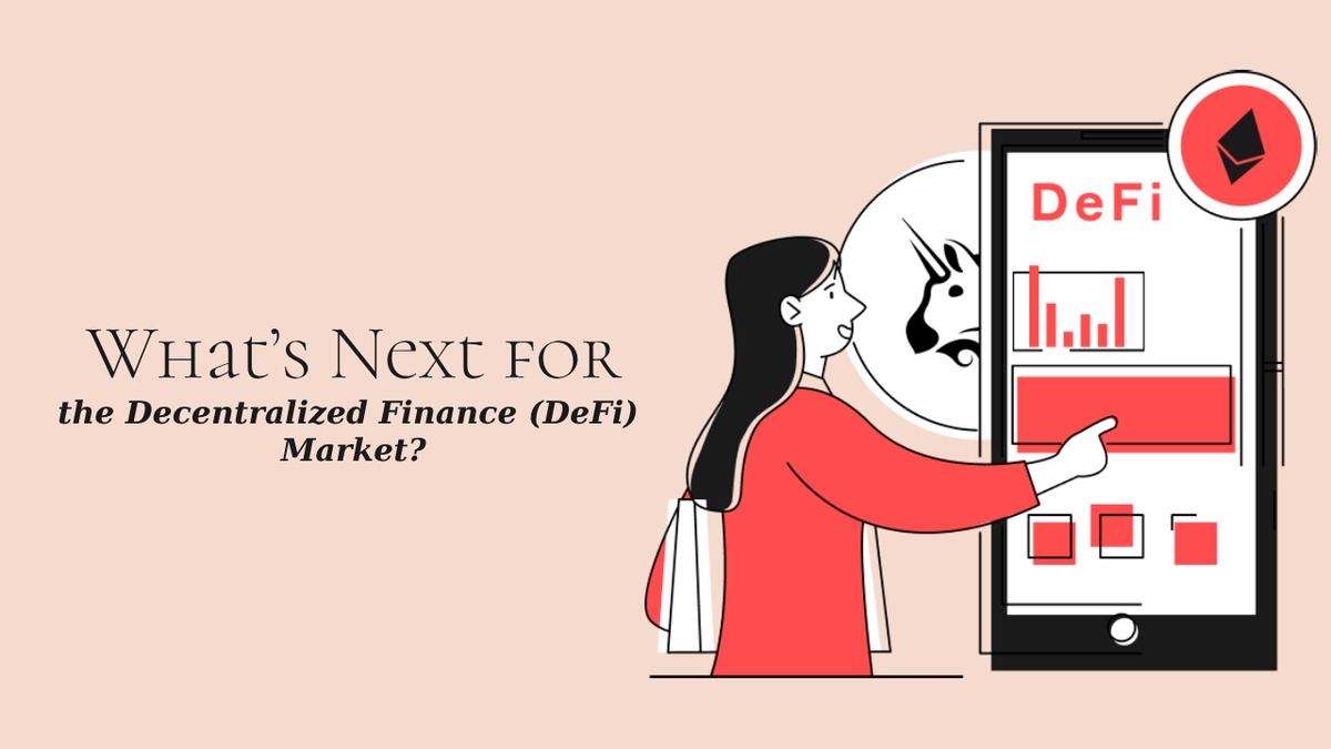 What’s Next for the Decentralized Finance (DeFi) Market?
