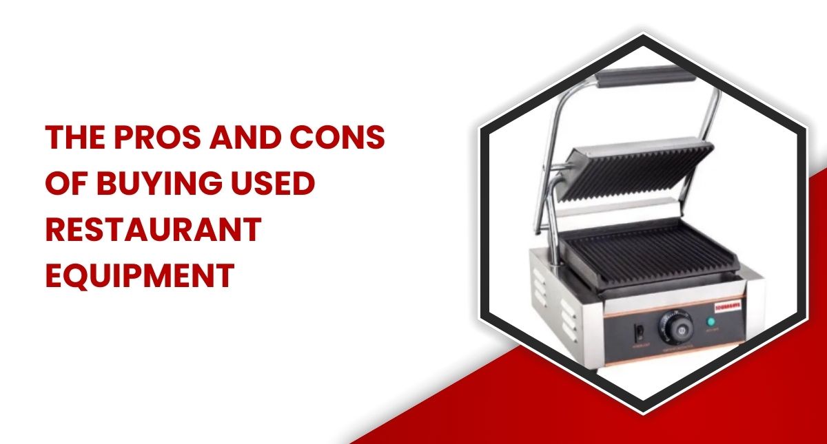 The Pros and Cons of Buying Used Restaurant Equipment