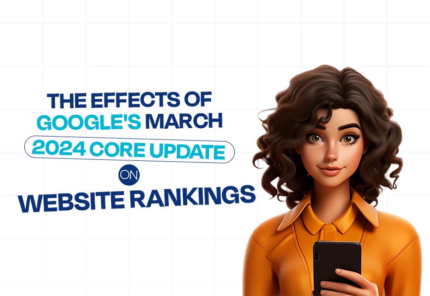 The Effects of Google's March 2024 Core Update on Website Rankings