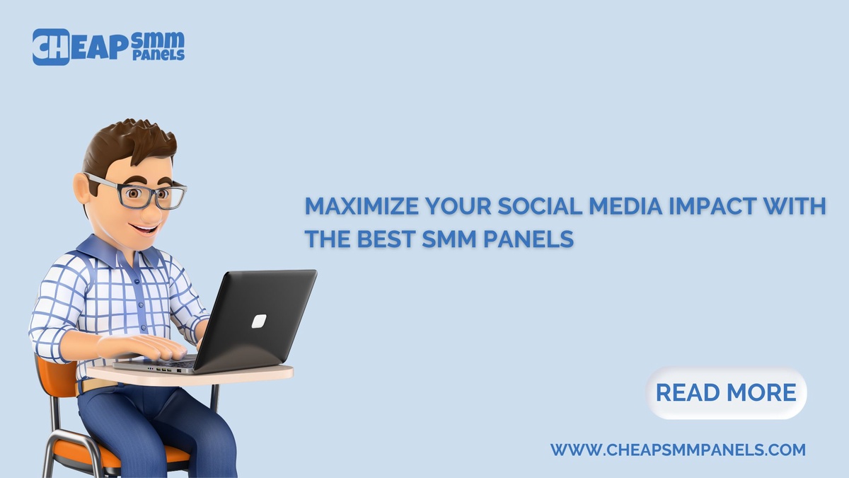 Maximize Your Social Media Impact with the Best SMM Panels
