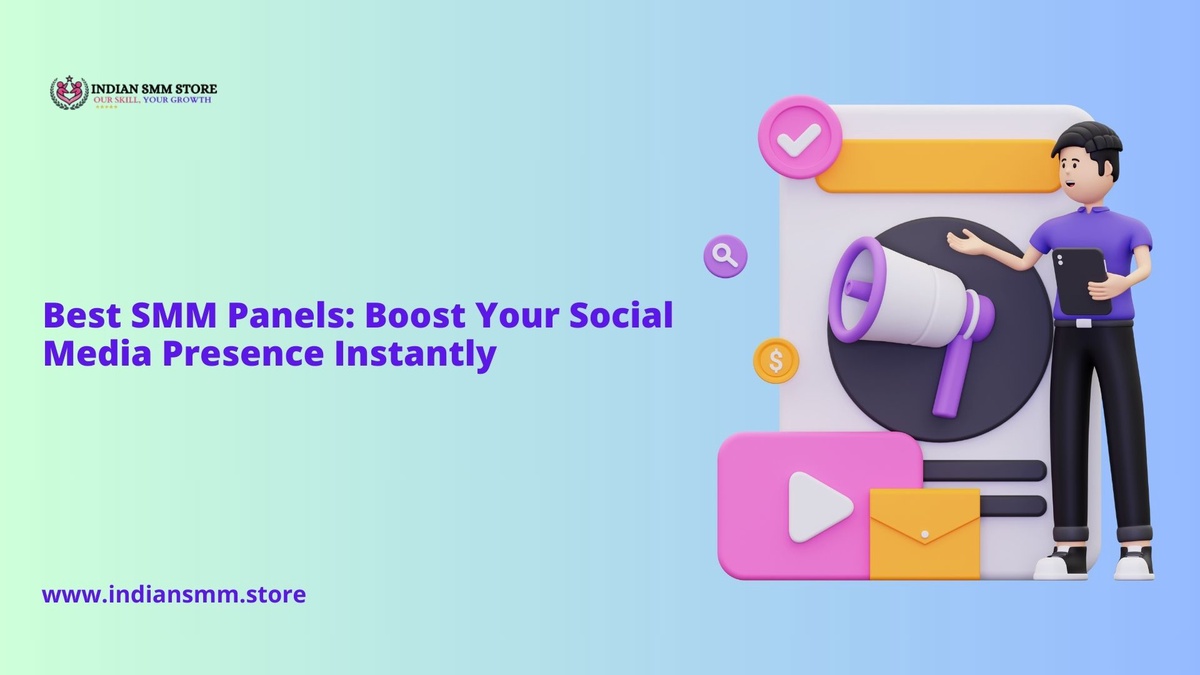 Best SMM Panels: Boost Your Social Media Presence Instantly