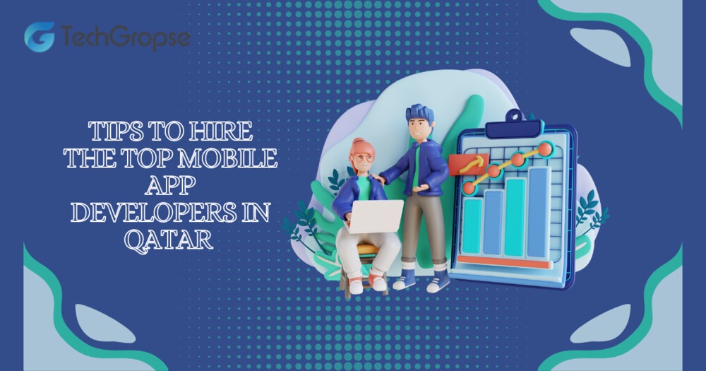 TIPS TO HIRE THE TOP MOBILE APP DEVELOPERS IN QATAR