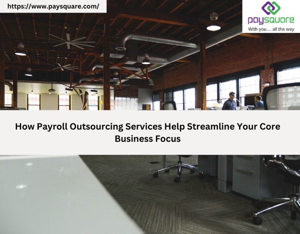 How Payroll Outsourcing Services Help Streamline Your Core Business Focus