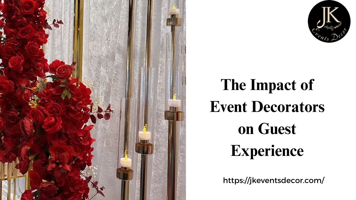 The Impact of Event Decorators on Guest Experience | JK Events Decor