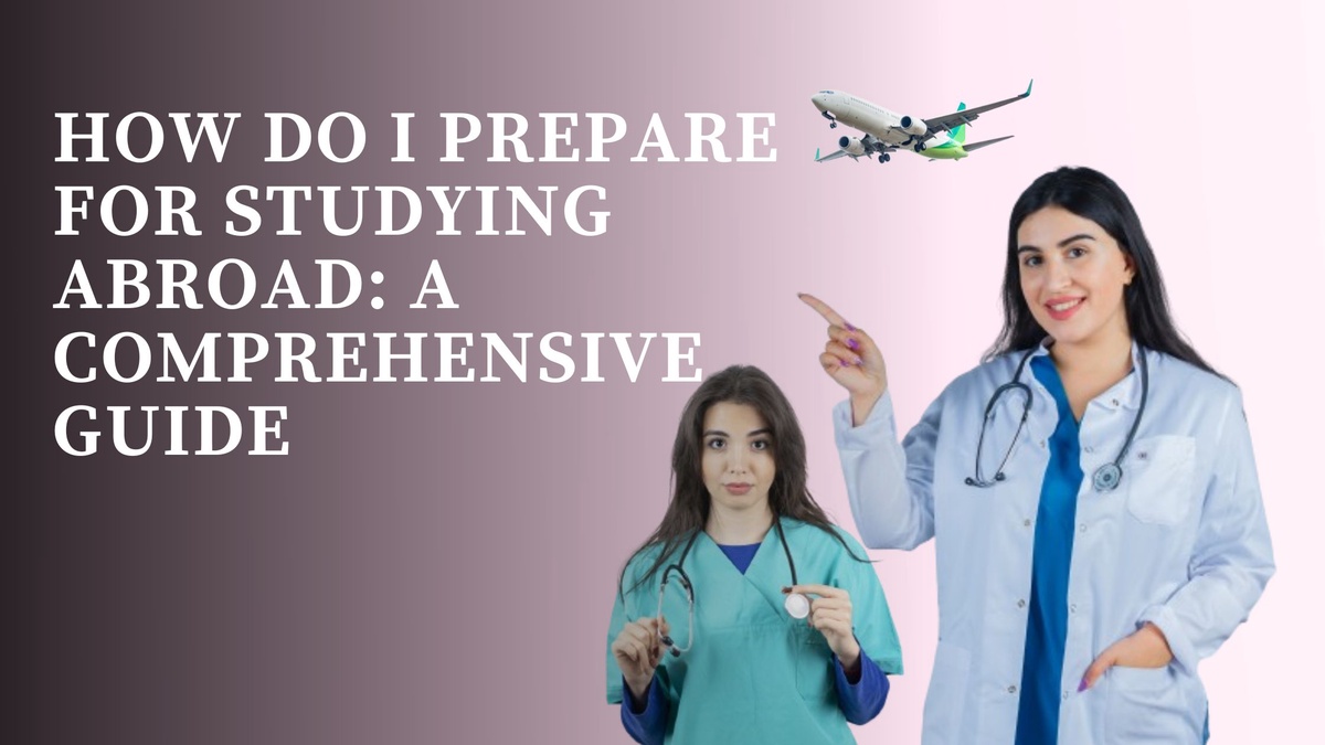 How Do I Prepare for Studying Abroad: A Comprehensive Guide