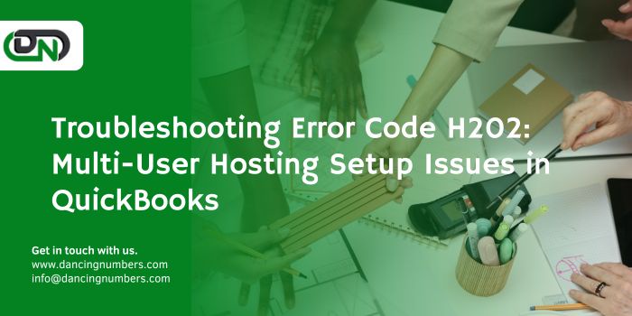 Troubleshooting Error Code H202: Multi-User Hosting Setup Issues in QuickBooks